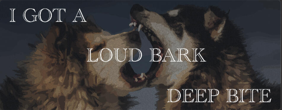 loud bark, deep bite